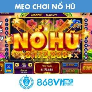 Mẹo chơi nổ hũ 868VIP